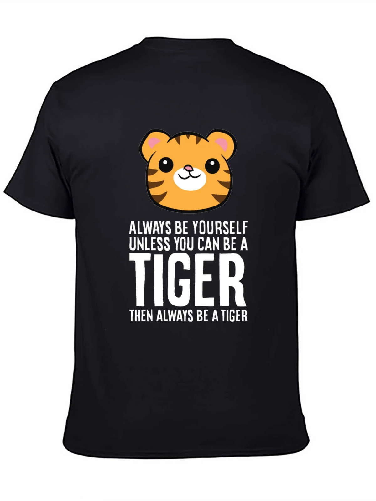 Always Be Yourself Unless You Can Be a Tiger T-Shirt